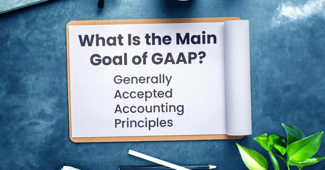 What Is the Main Goal of GAAP?