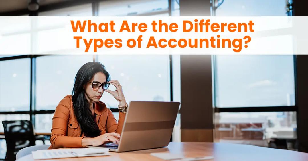 Different Types of Accounting That Boost Business Success