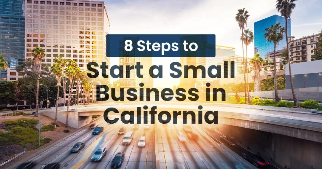 8 simple steps to starting a small business in California.