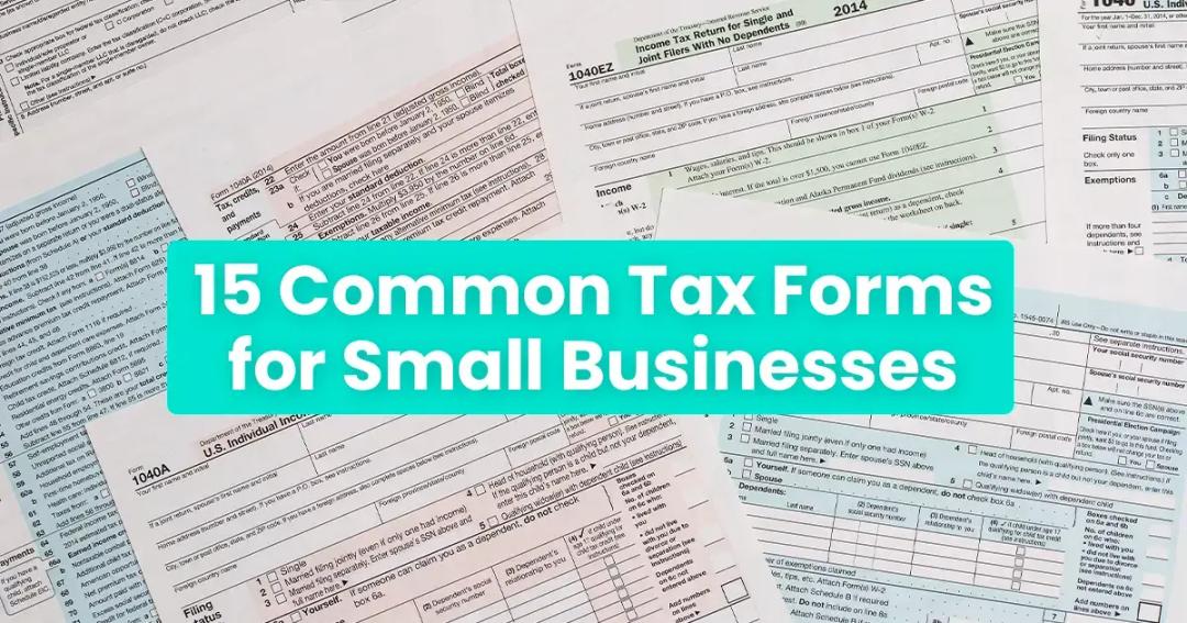 15 common business tax forms that small business owners need to be aware of.