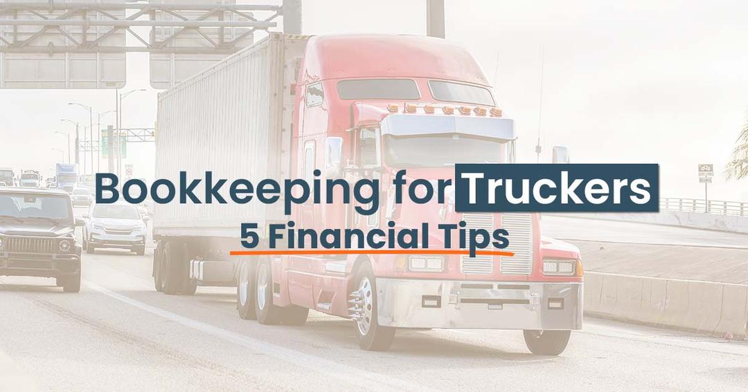 Bookkeeping for truckers: 5 tips to help keep your books in order.
