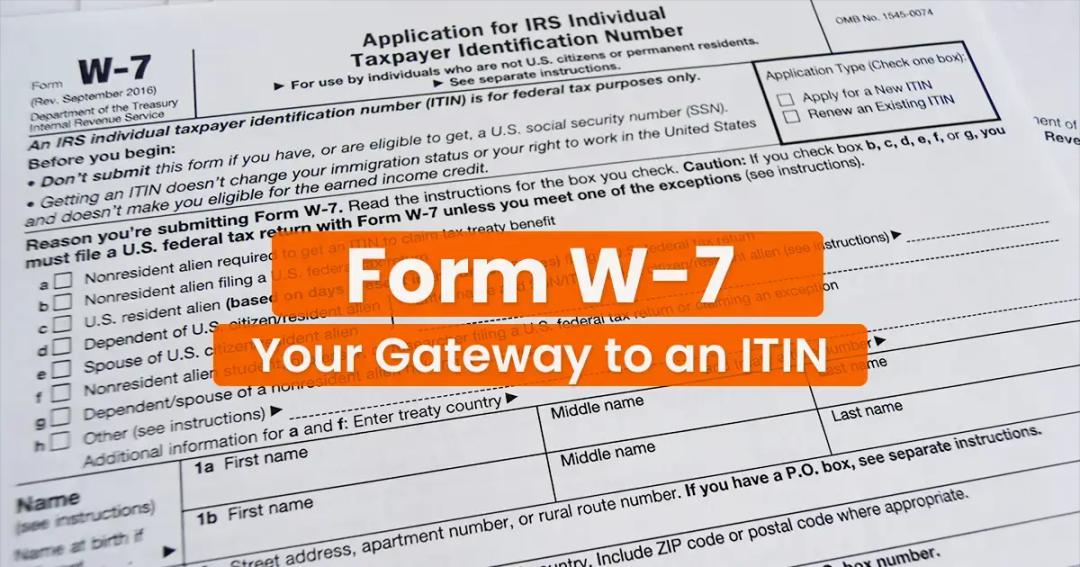 Form W-7: Your gateway ti an ITIN