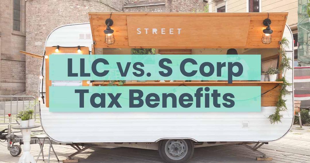 LLC vs. S Corp Taxes: What Are the Benefits of Each?