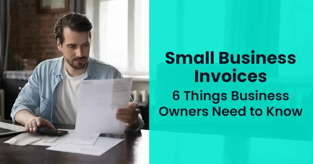 Six things business owners need to know about invoinces.