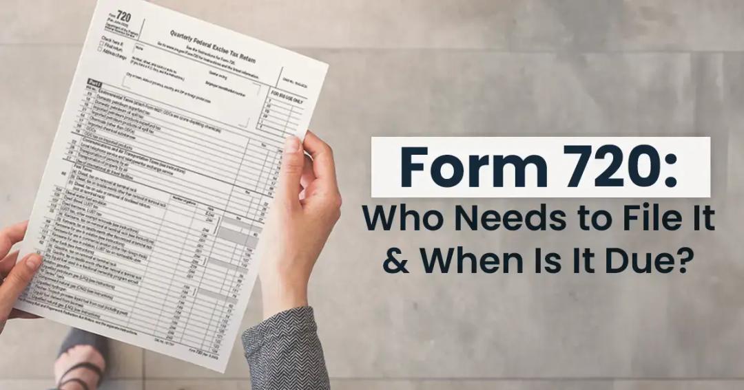 Who needs to file form 720 and when is it due
