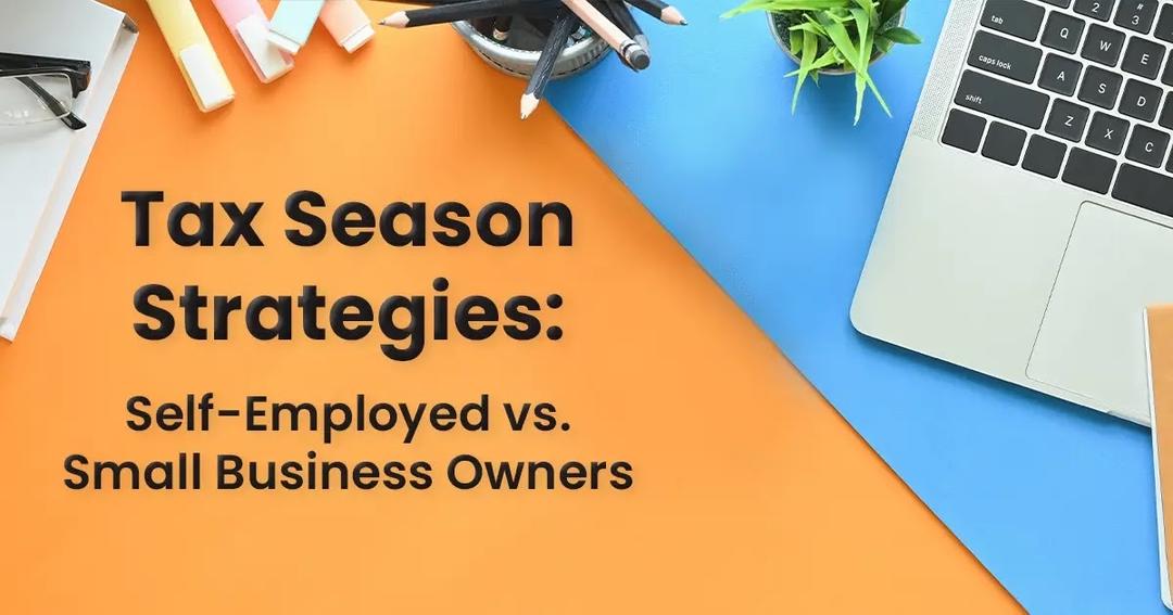 A laptop, plant, and office supplies are arranged on a blue and orange desk. Text reads, "Tax Season Strategies: Self-Employed vs. Small Business Owners.