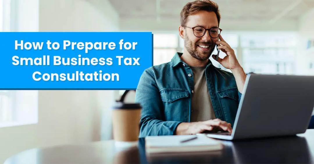 How to Prepare for a Small Business Tax Consultation