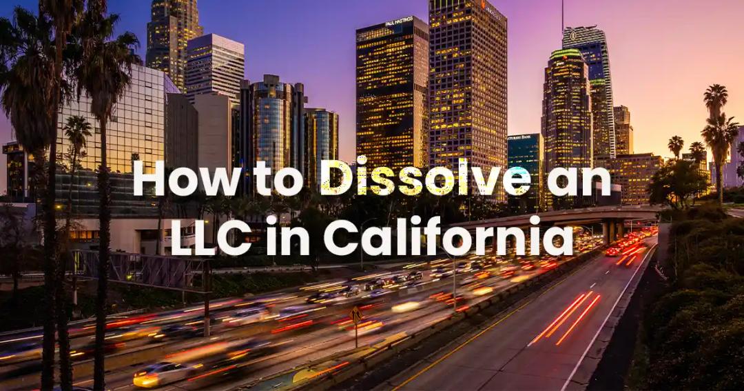 How to dissolve an LLC in California in 4 simple steps.
