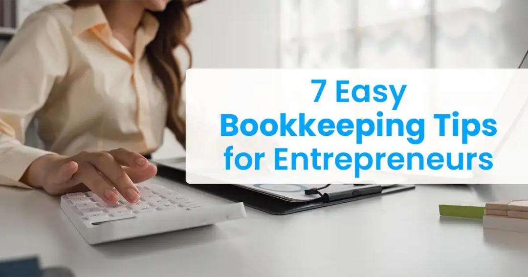 7 easy bookkeeping tips for entrepreneurs.