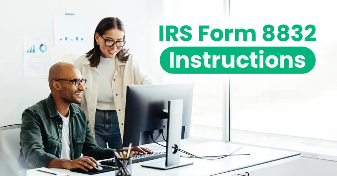 Two people at a desk, one sitting and the other standing, looking at a computer screen. "IRS Form 8832 Instructions" is displayed.