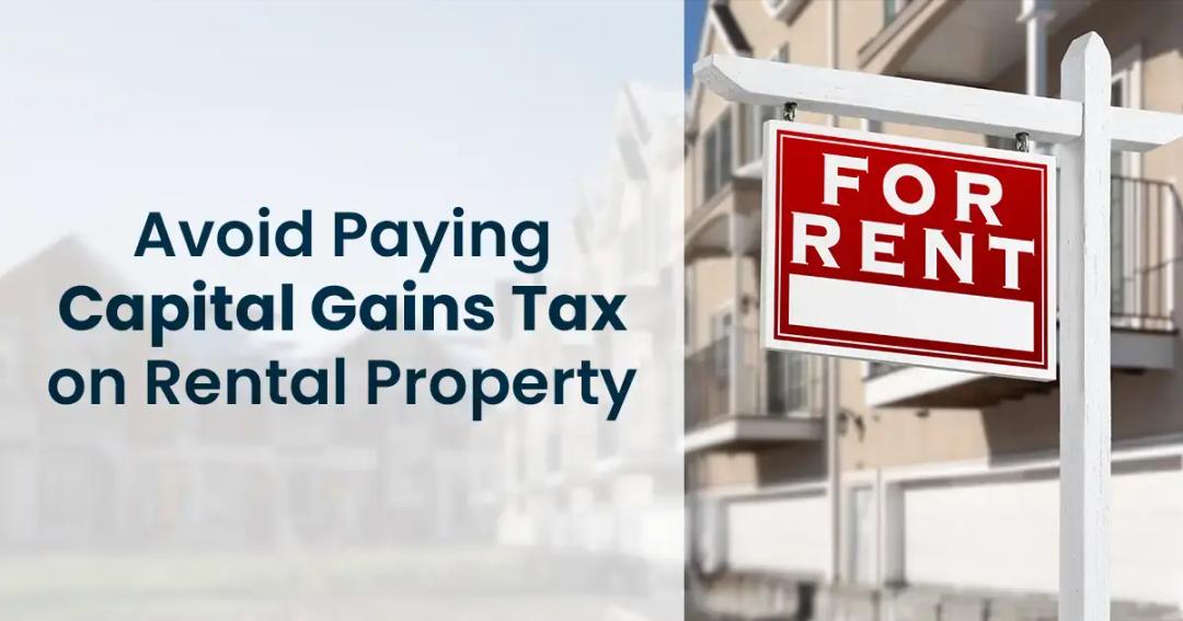 Avoid paying capital gains tax on a rental property