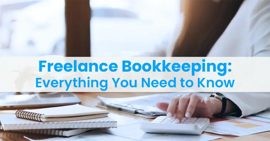 A person using a calculator with financial documents, a notepad, and a laptop, under the text "freelance bookkeeping: everything you need to know.